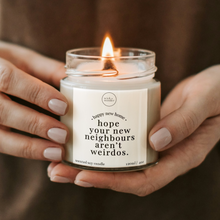 Load image into Gallery viewer, Hope Your New Neighbours Aren't Weirdos Candle, Funny New Home Gift
